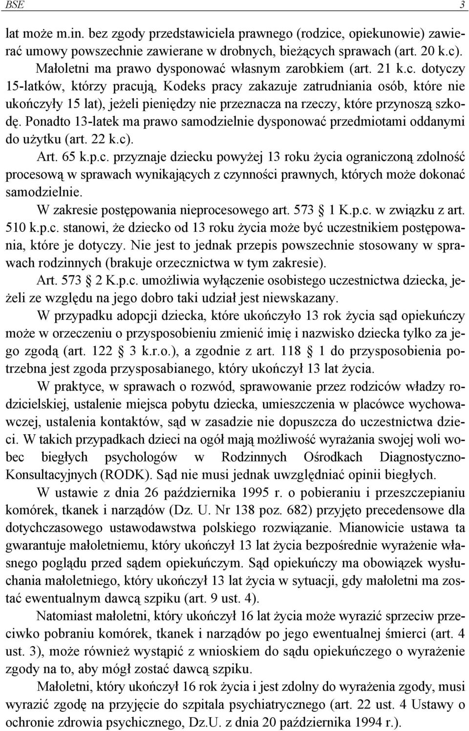 dotyczy 15-latków, którzy pracują, Kodeks pracy zakazuje zatrudniania osób, które nie ukończyły 15 lat), jeżeli pieniędzy nie przeznacza na rzeczy, które przynoszą szkodę.