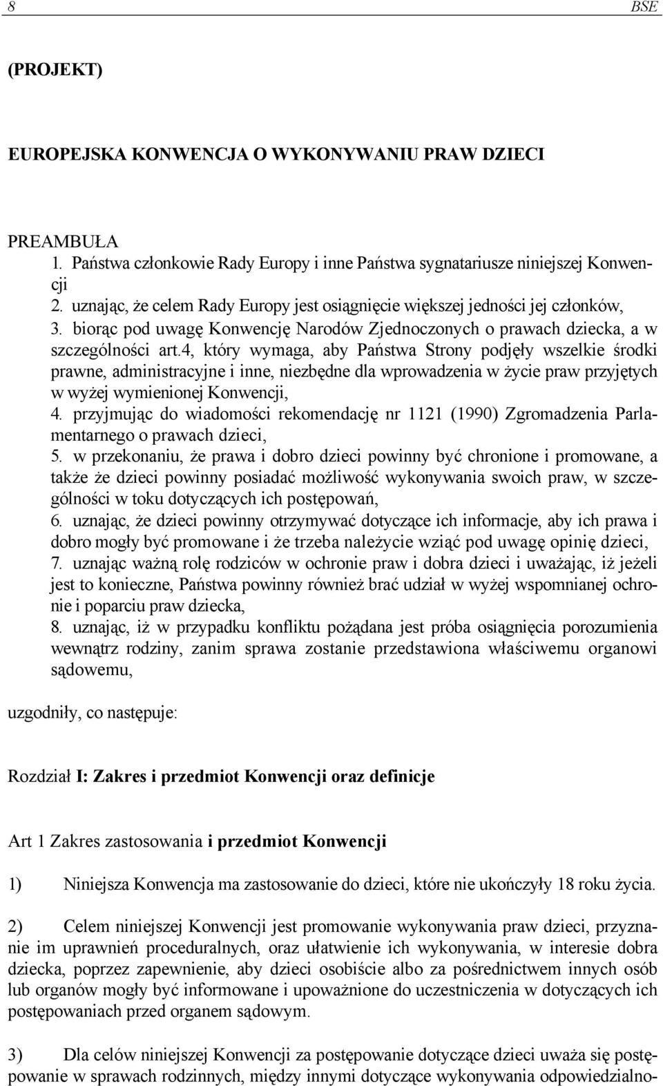 4, który wymaga, aby Państwa Strony podjęły wszelkie środki prawne, administracyjne i inne, niezbędne dla wprowadzenia w życie praw przyjętych w wyżej wymienionej Konwencji, 4.