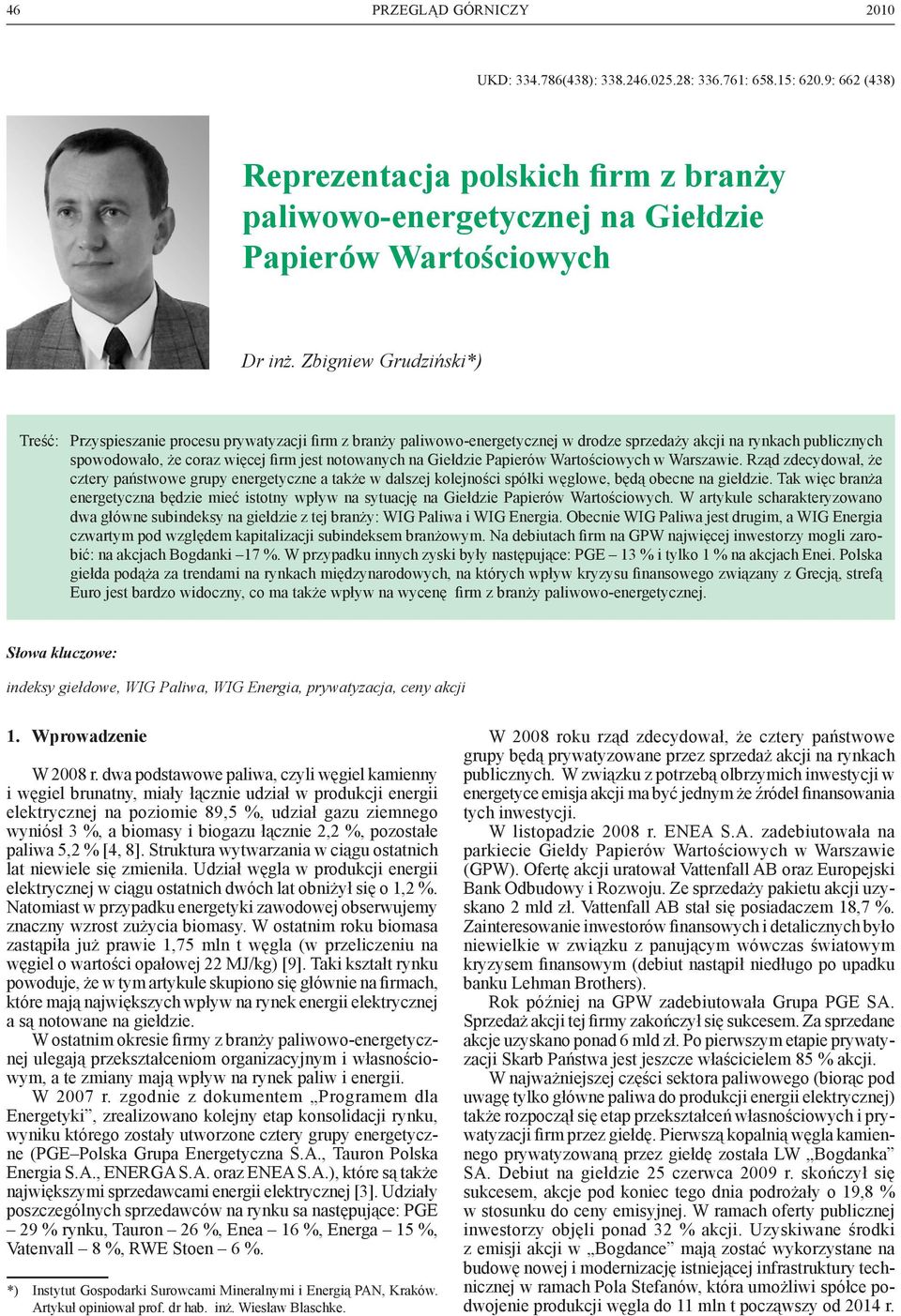 na Giełdzie Papierów Wartościowych w Warszawie. Rząd zdecydował, że cztery państwowe grupy energetyczne a także w dalszej kolejności spółki węglowe, będą obecne na giełdzie.