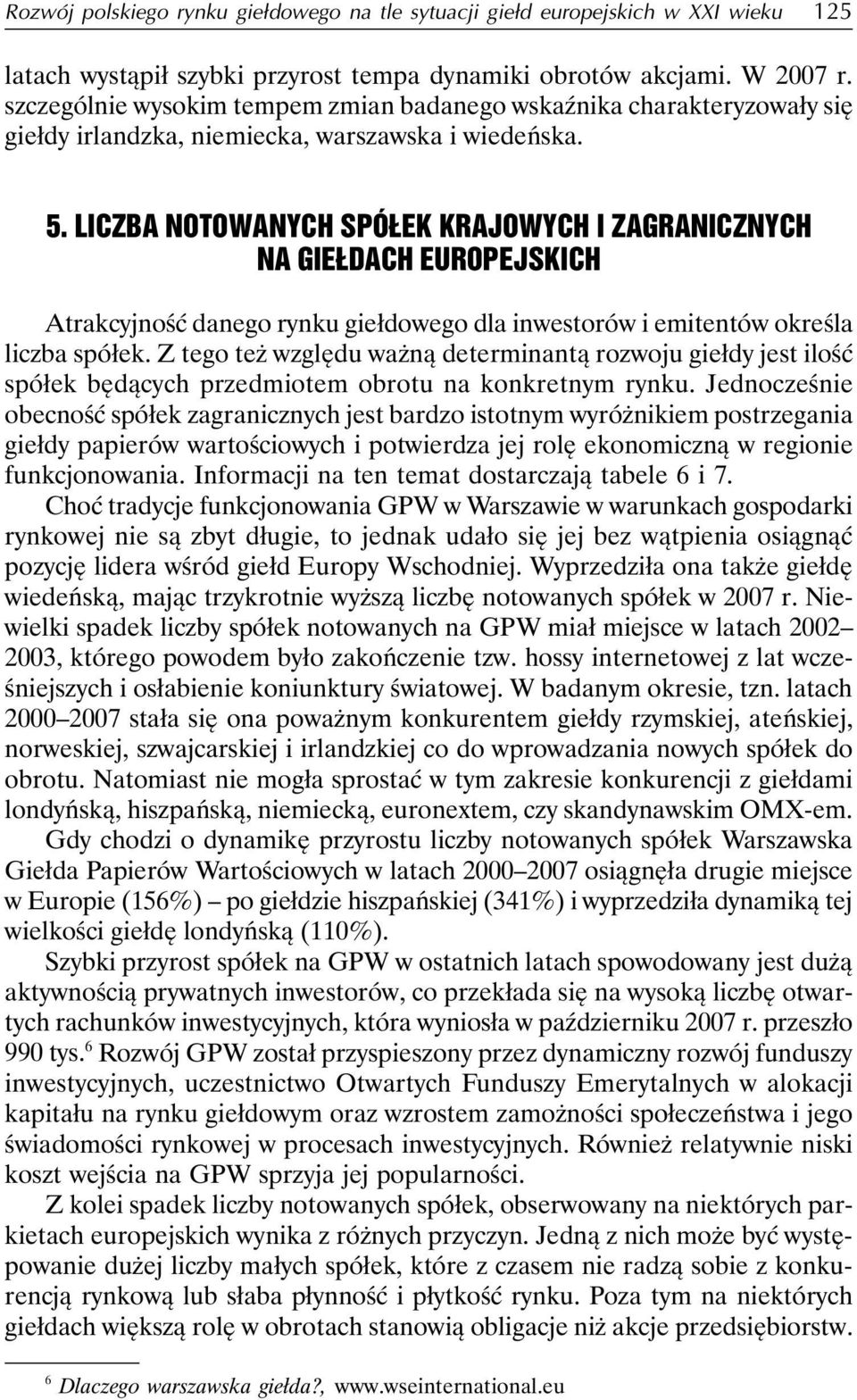 LICZBA NOTOWANYCH SPÓŁEK KRAJOWYCH I ZAGRANICZNYCH NA GIEŁDACH EUROPEJSKICH Atrakcyjność danego rynku giełdowego dla inwestorów i emitentów określa liczba spółek.