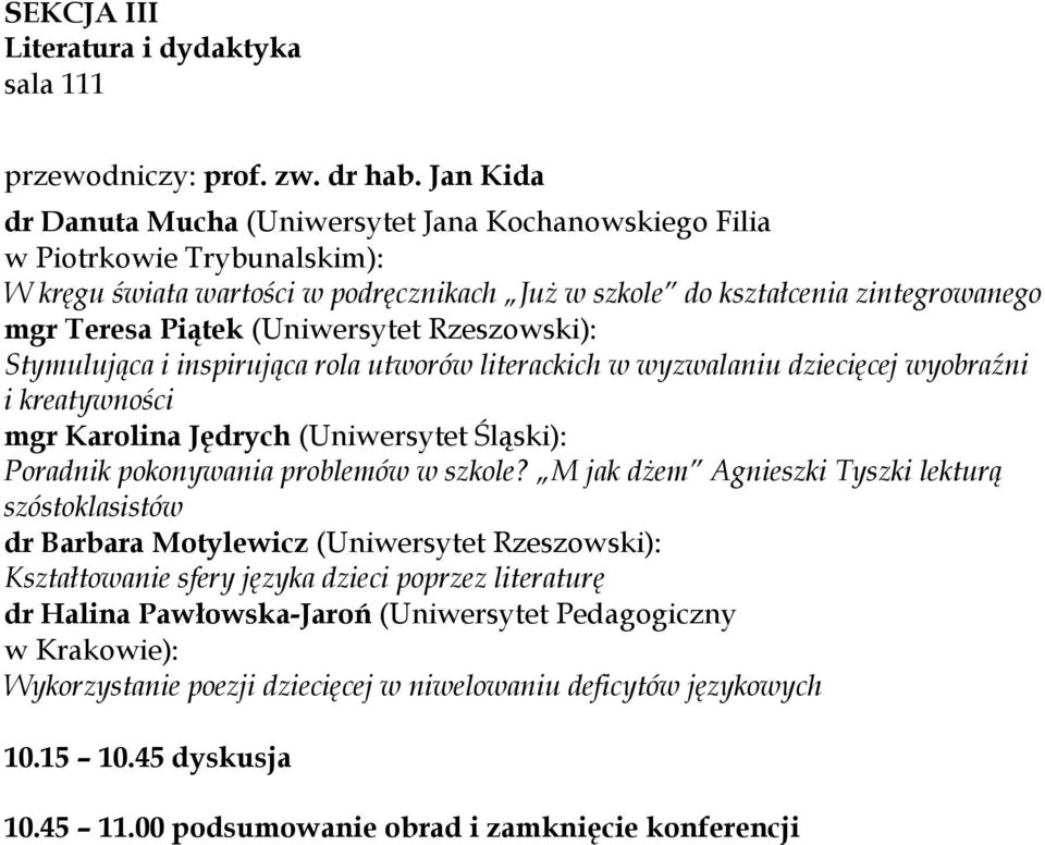 (Uniwersytet Rzeszowski): Stymulująca i inspirująca rola utworów literackich w wyzwalaniu dziecięcej wyobraźni i kreatywności mgr Karolina Jędrych (Uniwersytet Śląski): Poradnik pokonywania problemów