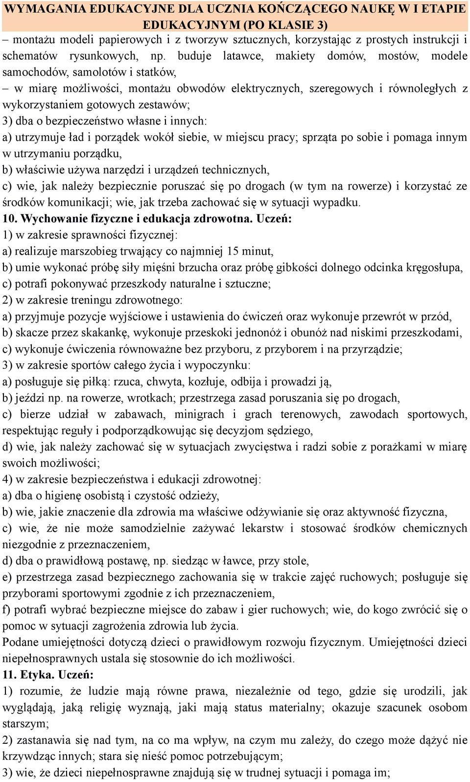 o bezpieczeństwo własne i innych: a) utrzymuje ład i porządek wokół siebie, w miejscu pracy; sprząta po sobie i pomaga innym w utrzymaniu porządku, b) właściwie używa narzędzi i urządzeń