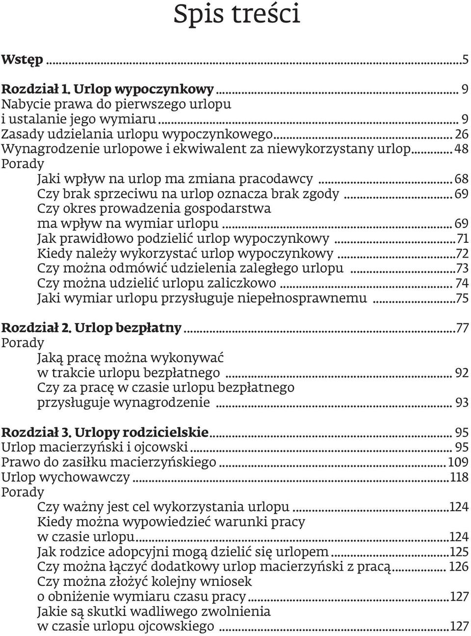 .. 69 Czy okres prowadzenia gospodarstwa ma wpływ na wymiar urlopu... 69 Jak prawidłowo podzielić urlop wypoczynkowy...71 Kiedy należy wykorzystać urlop wypoczynkowy.