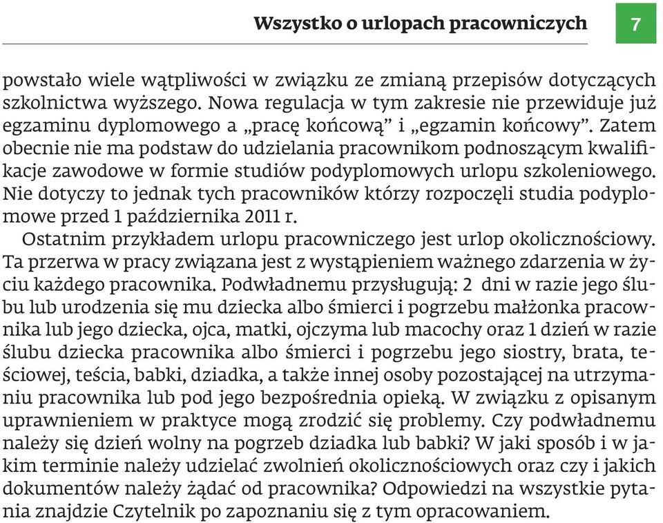 Zatem obecnie nie ma podstaw do udzielania pracownikom podnoszącym kwalifikacje zawodowe w formie studiów podyplomowych urlopu szkoleniowego.