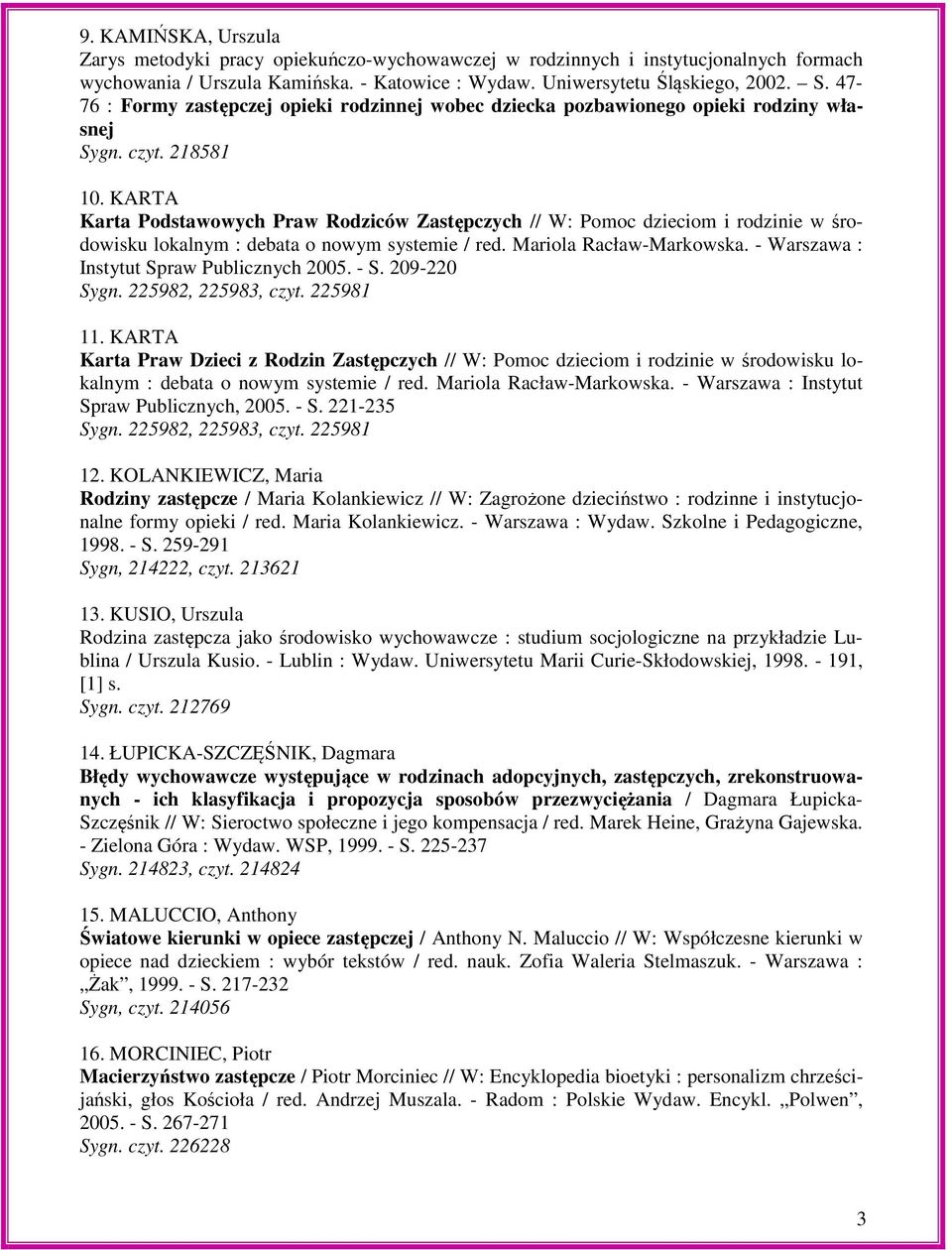 KARTA Karta Podstawowych Praw Rodziców Zastępczych // W: Pomoc dzieciom i rodzinie w środowisku lokalnym : debata o nowym systemie / red. Mariola Racław-Markowska.