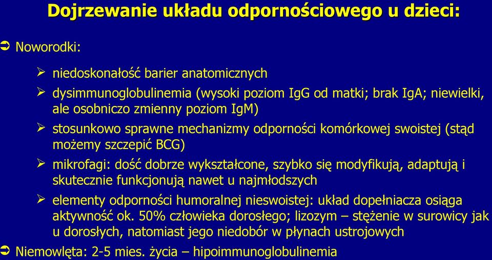 wykształcone, szybko się modyfikują, adaptują i skutecznie funkcjonują nawet u najmłodszych elementy odporności humoralnej nieswoistej: układ dopełniacza osiąga