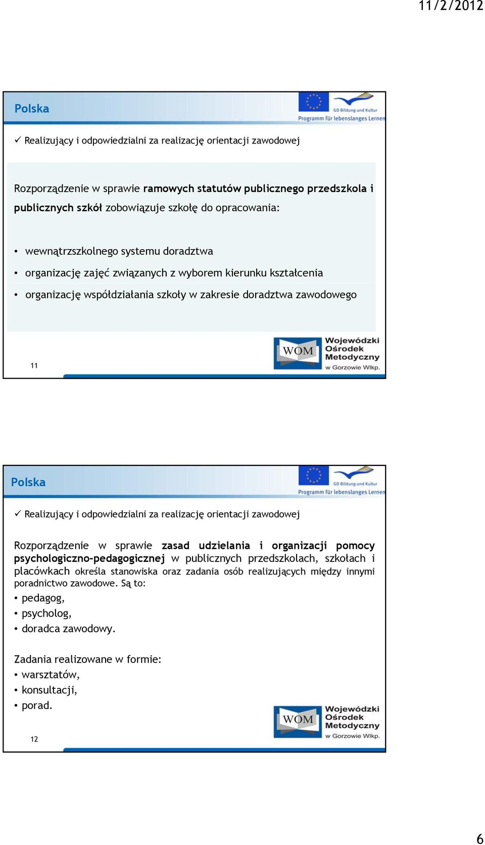 odpowiedzialni za realizację orientacji zawodowej Rozporządzenie w sprawie zasad udzielania i organizacji pomocy psychologiczno-pedagogicznej pedagogicznej w publicznych przedszkolach, szkołach i