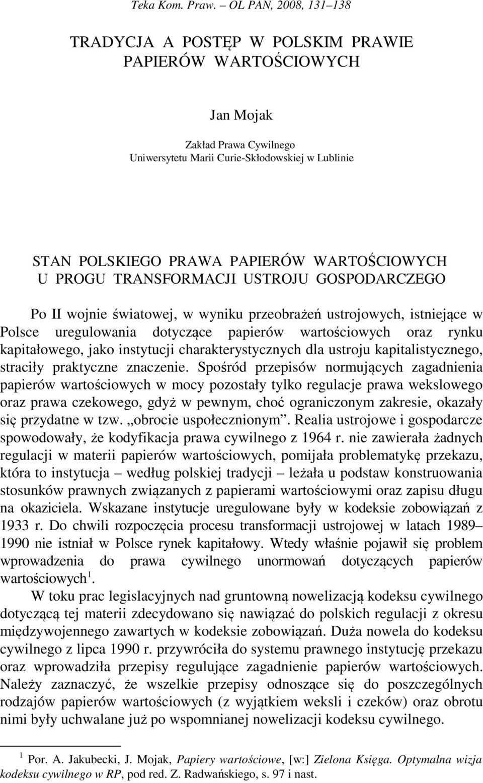 PROGU TRANSFORMACJI USTROJU GOSPODARCZEGO Po II wojnie światowej, w wyniku przeobrażeń ustrojowych, istniejące w Polsce uregulowania dotyczące papierów wartościowych oraz rynku kapitałowego, jako