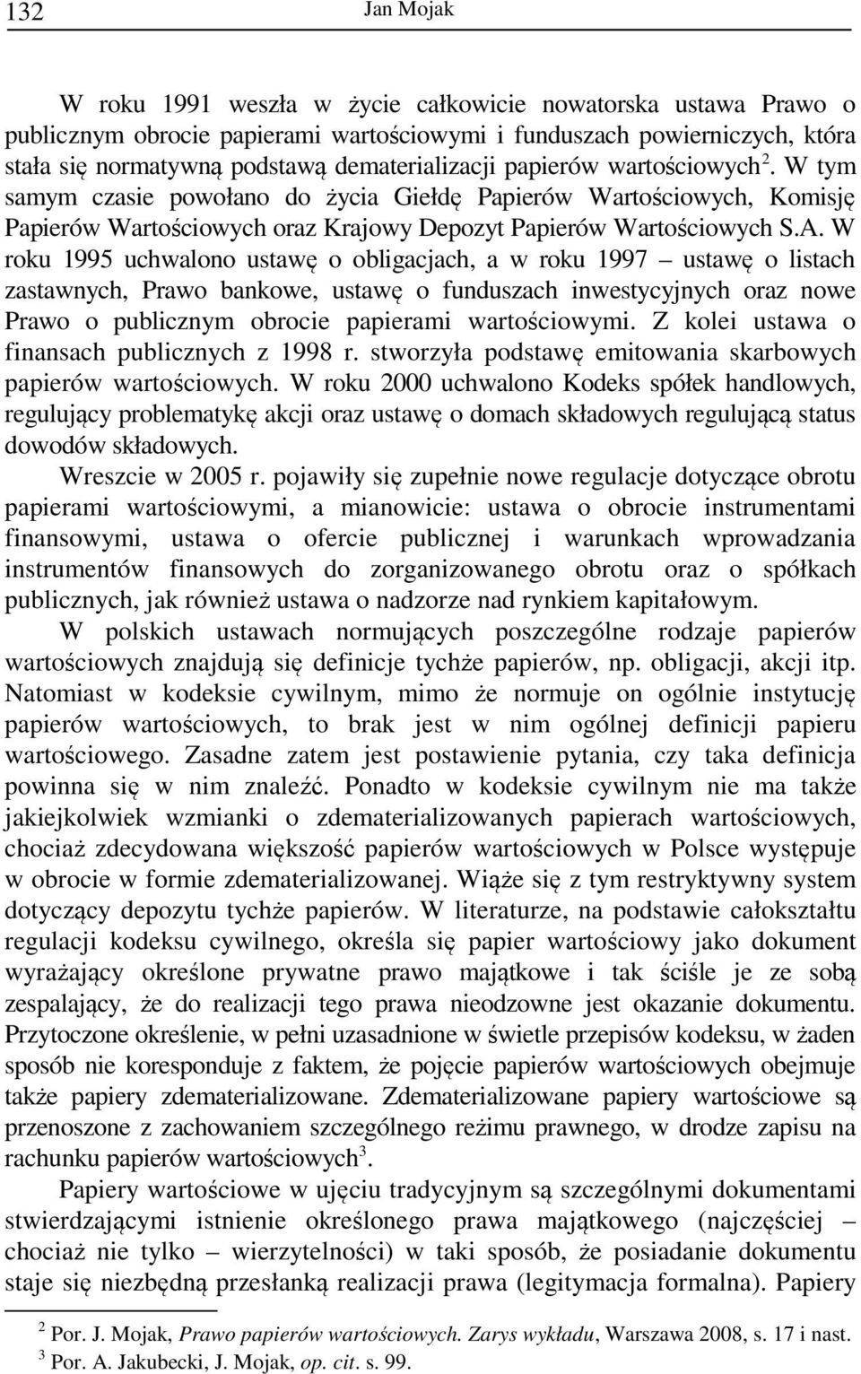 W roku 1995 uchwalono ustawę o obligacjach, a w roku 1997 ustawę o listach zastawnych, Prawo bankowe, ustawę o funduszach inwestycyjnych oraz nowe Prawo o publicznym obrocie papierami wartościowymi.