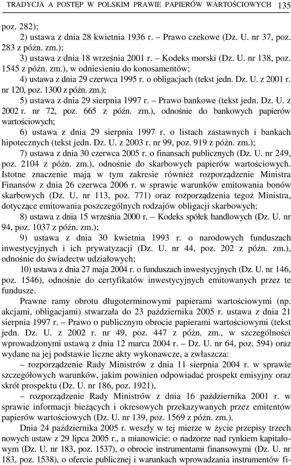 Prawo bankowe (tekst jedn. Dz. U. z 2002 r. nr 72, poz. 665 z późn. zm.), odnośnie do bankowych papierów wartościowych; 6) ustawa z dnia 29 sierpnia 1997 r.