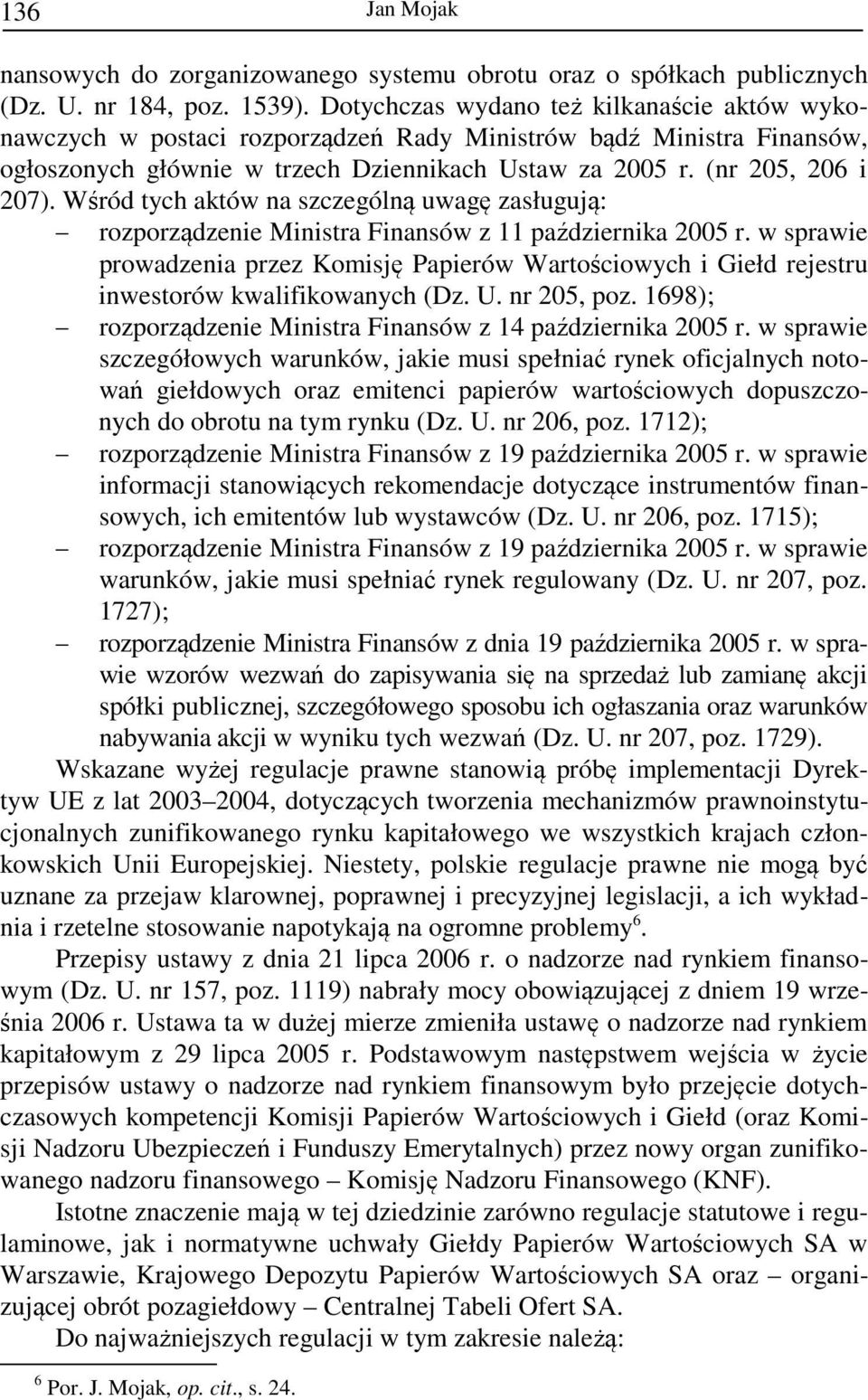 Wśród tych aktów na szczególną uwagę zasługują: rozporządzenie Ministra Finansów z 11 października 2005 r.