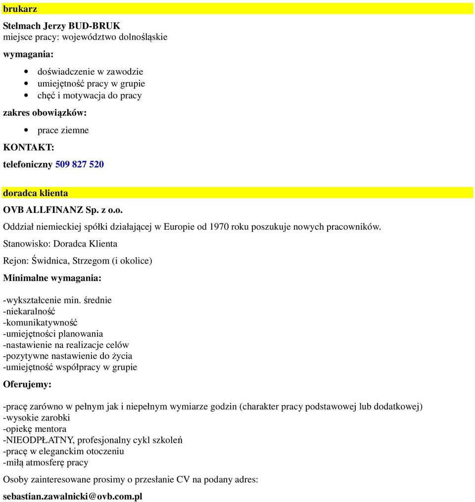 Stanowisko: Doradca Klienta Rejon: Świdnica, Strzegom (i okolice) Minimalne -wykształcenie min.