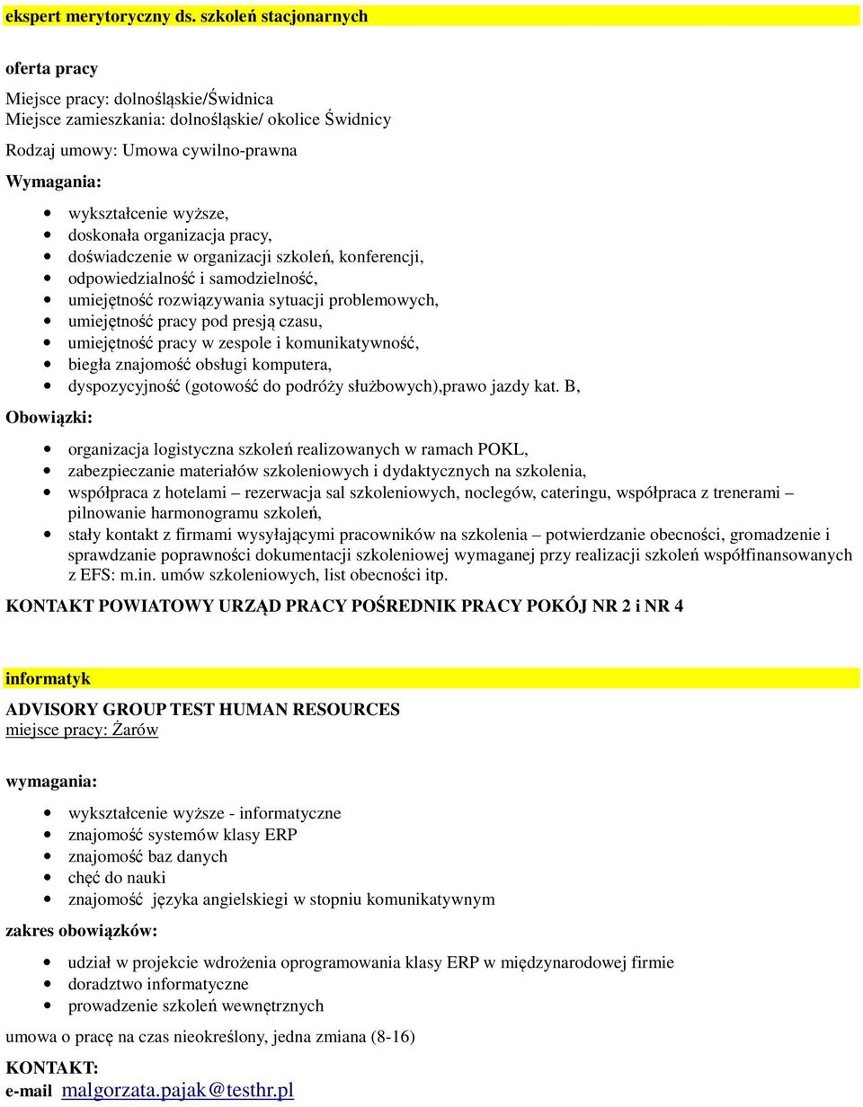 doskonała organizacja pracy, doświadczenie w organizacji szkoleń, konferencji, odpowiedzialność i samodzielność, umiejętność rozwiązywania sytuacji problemowych, umiejętność pracy pod presją czasu,