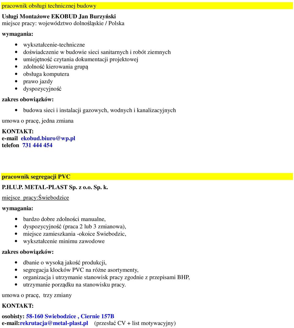 pracę, jedna zmiana e-mail ekobud.biuro@wp.pl telefon 731 444 454 pracownik segregacji PVC P.H.U.P. METAL-PLAST Sp. z o.o. Sp. k.