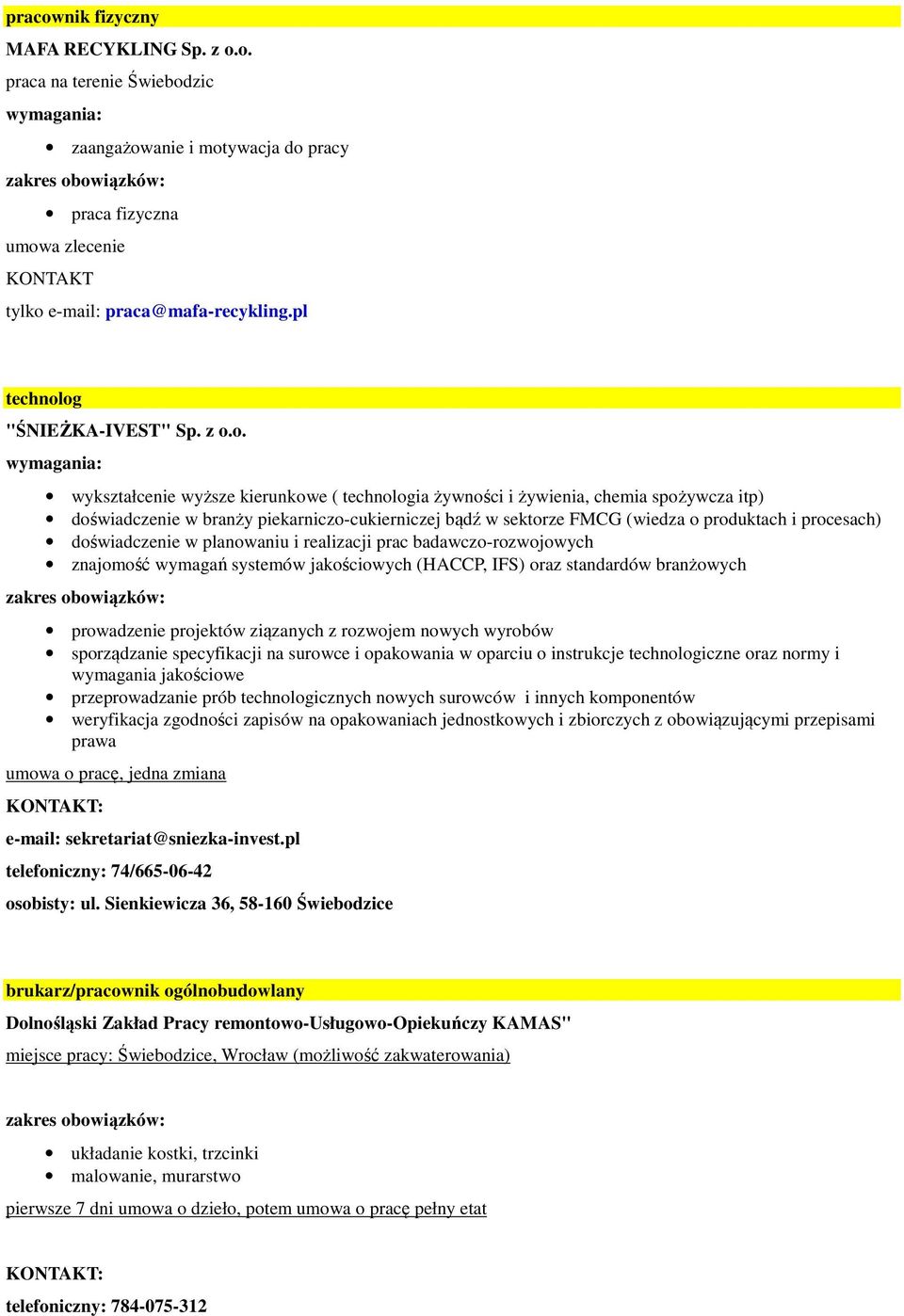 og "ŚNIEŻKA-IVEST" Sp. z o.o. wykształcenie wyższe kierunkowe ( technologia żywności i żywienia, chemia spożywcza itp) doświadczenie w branży piekarniczo-cukierniczej bądź w sektorze FMCG (wiedza o