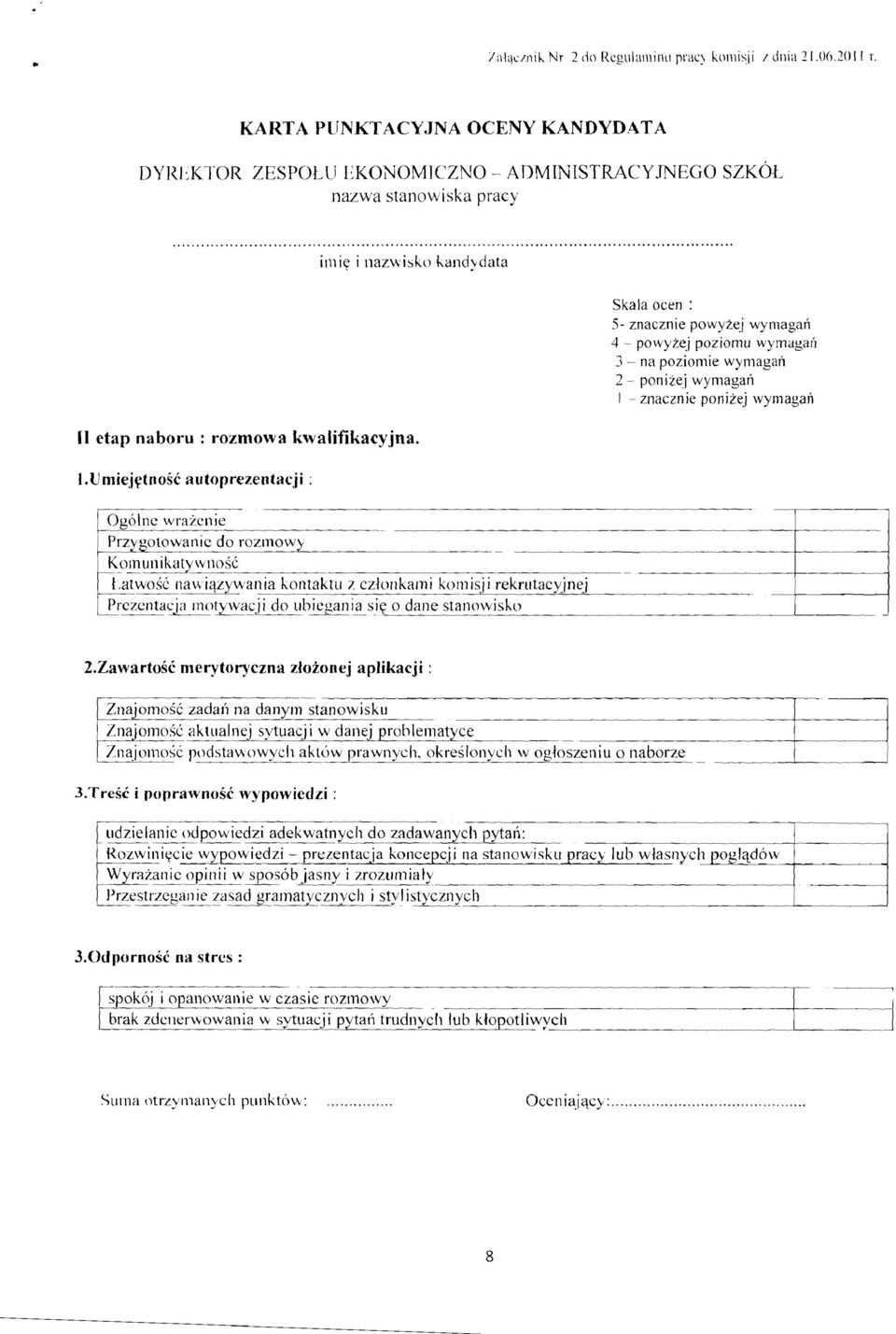 lrniejetnosc autoprezentacji : Skala ocen : 5- znacznie powyzej wyrnagan 4 - powyzej poziomu wyrnagan 3 - na poziomie wyrnagan 2 - ponizej wyrnagan I - znacznie ponizej wymagan I Ogolnc wrazen ie_ I