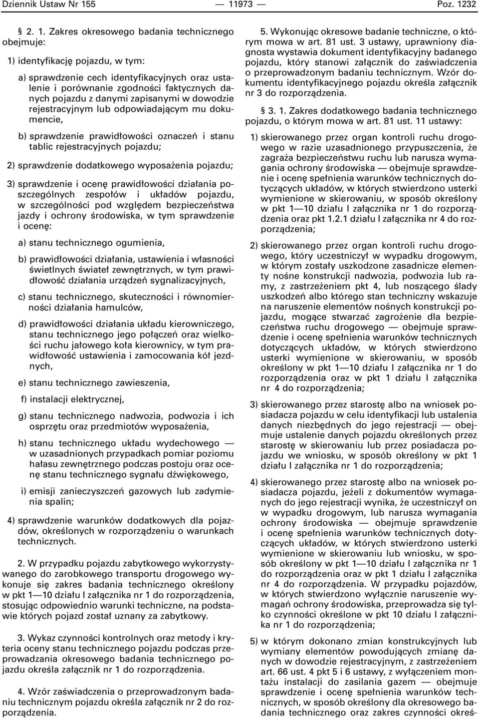 pojazdu z danymi zapisanymi w dowodzie rejestracyjnym lub odpowiadajàcym mu dokumencie, b) sprawdzenie prawid owoêci oznaczeƒ i stanu tablic rejestracyjnych pojazdu; 2) sprawdzenie dodatkowego wyposa