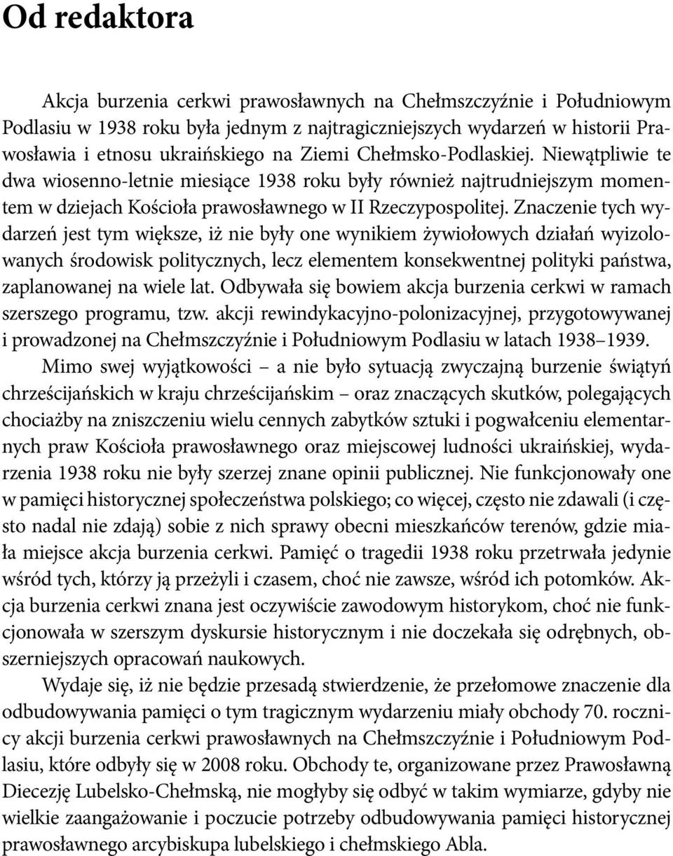 Znaczenie tych wydarzeń jest tym większe, iż nie były one wynikiem żywiołowych działań wyizolowanych środowisk politycznych, lecz elementem konsekwentnej polityki państwa, zaplanowanej na wiele lat.