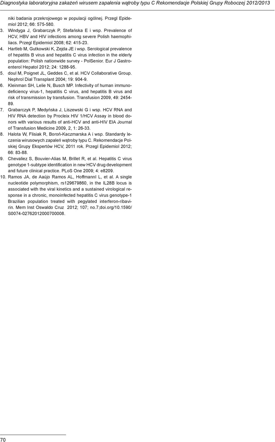 Serological prevalence of hepatitis B virus and hepatitis C virus infection in the elderly population: Polish nationwide survey - PolSenior. Eur J Gastroenterol Hepatol 2012; 24: 1288-95. 5.