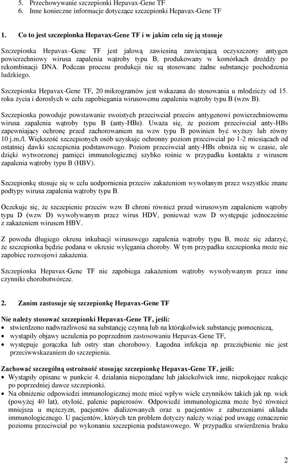 produkowany w komórkach drożdży po rekombinacji DNA. Podczas procesu produkcji nie są stosowane żadne substancje pochodzenia ludzkiego.