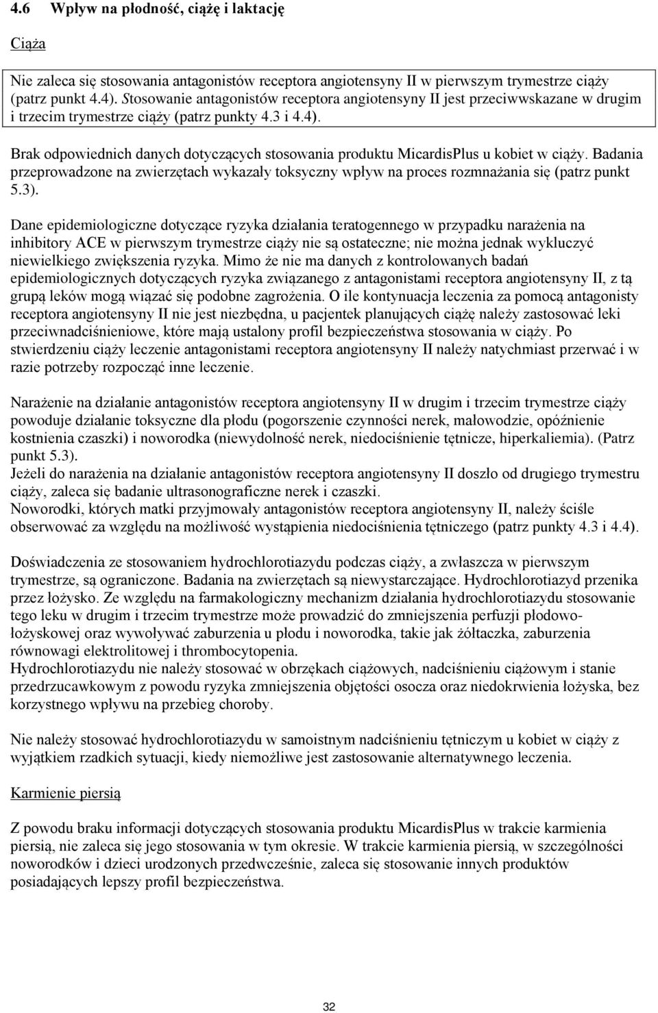 Brak odpowiednich danych dotyczących stosowania produktu MicardisPlus u kobiet w ciąży. Badania przeprowadzone na zwierzętach wykazały toksyczny wpływ na proces rozmnażania się (patrz punkt 5.3).