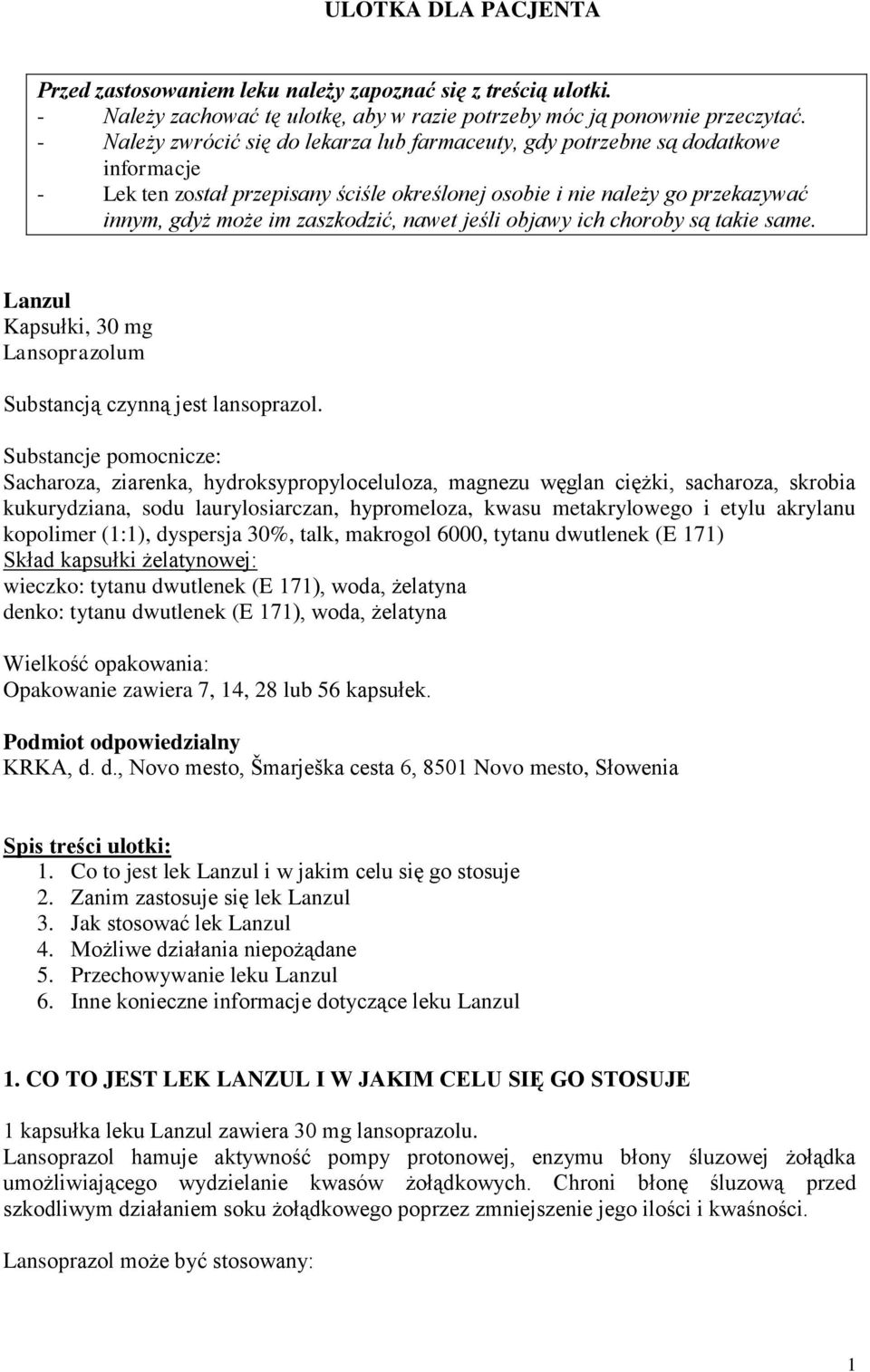 nawet jeśli objawy ich choroby są takie same. Lanzul Kapsułki, 30 mg Lansoprazolum Substancją czynną jest lansoprazol.