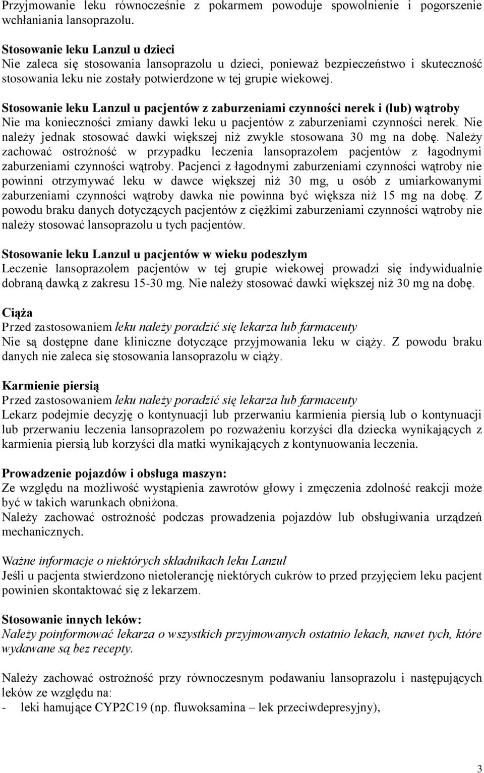 Stosowanie leku Lanzul u pacjentów z zaburzeniami czynności nerek i (lub) wątroby Nie ma konieczności zmiany dawki leku u pacjentów z zaburzeniami czynności nerek.