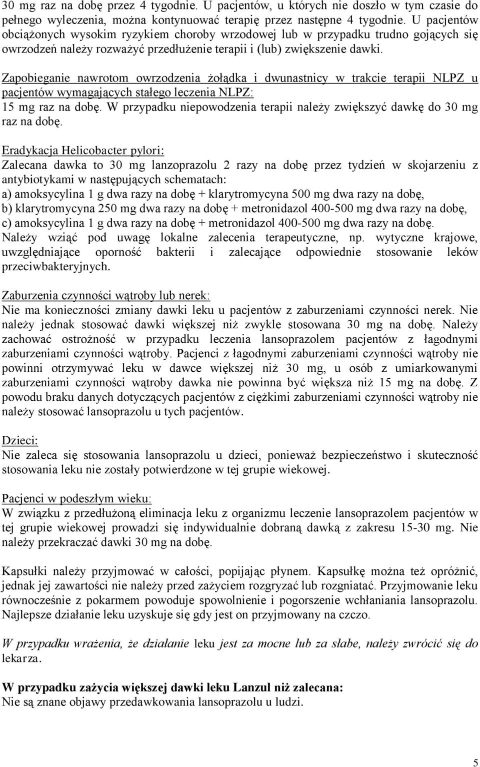 Zapobieganie nawrotom owrzodzenia żołądka i dwunastnicy w trakcie terapii NLPZ u pacjentów wymagających stałego leczenia NLPZ: 15 mg raz na dobę.