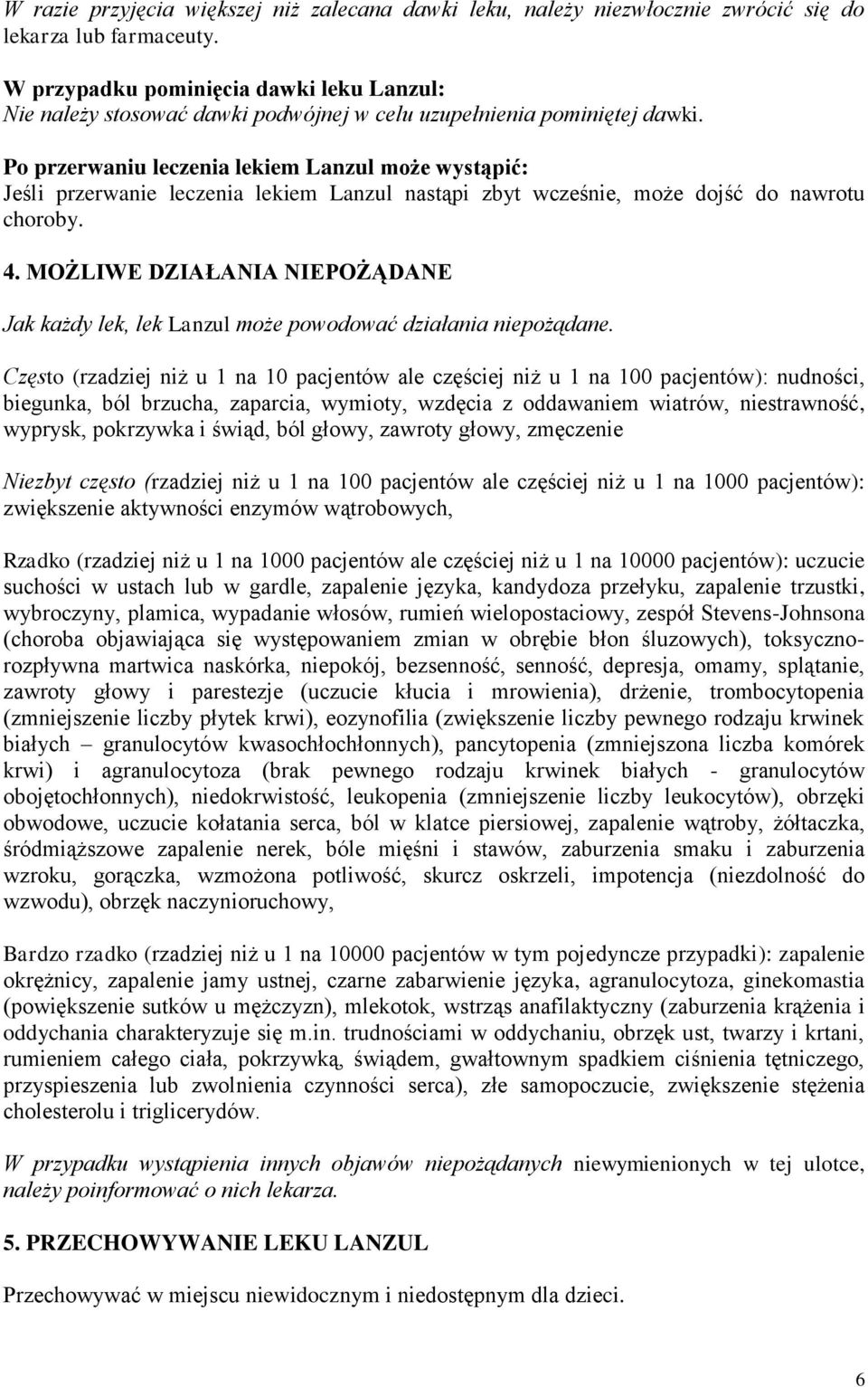 Po przerwaniu leczenia lekiem Lanzul może wystąpić: Jeśli przerwanie leczenia lekiem Lanzul nastąpi zbyt wcześnie, może dojść do nawrotu choroby. 4.