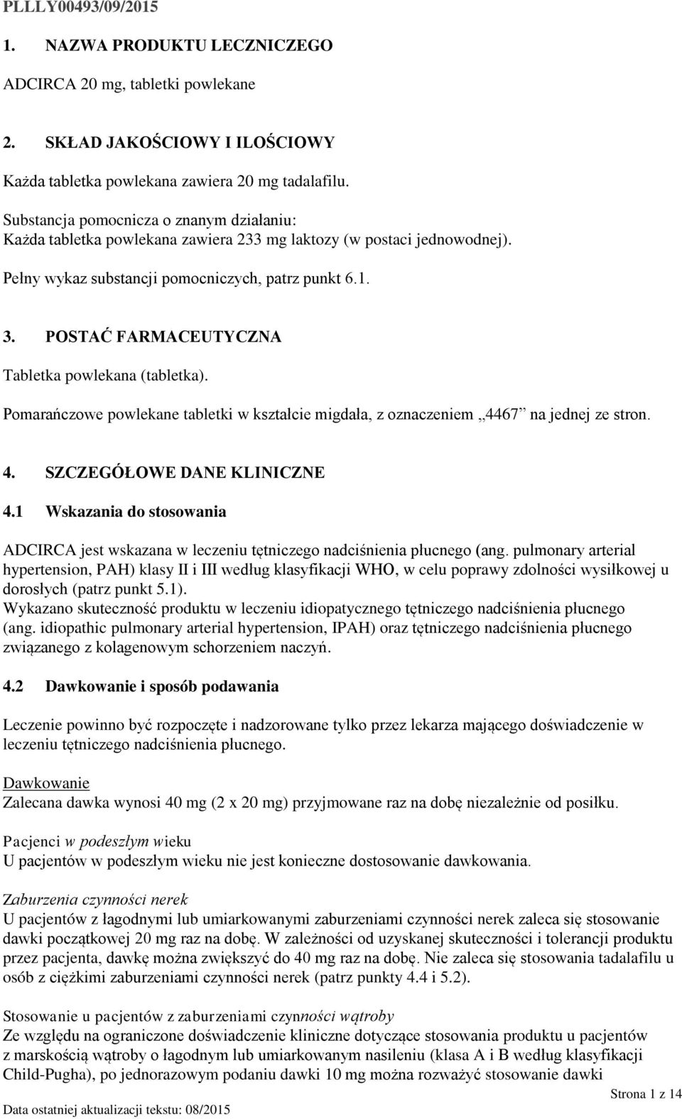 POSTAĆ FARMACEUTYCZNA Tabletka powlekana (tabletka). Pomarańczowe powlekane tabletki w kształcie migdała, z oznaczeniem 4467 na jednej ze stron. 4. SZCZEGÓŁOWE DANE KLINICZNE 4.