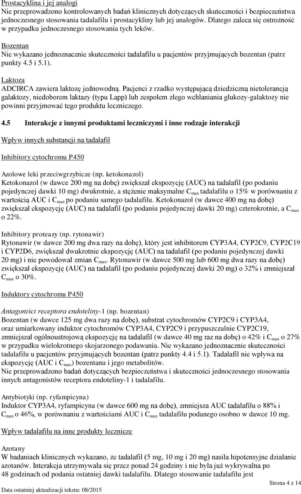 Laktoza ADCIRCA zawiera laktozę jednowodną.