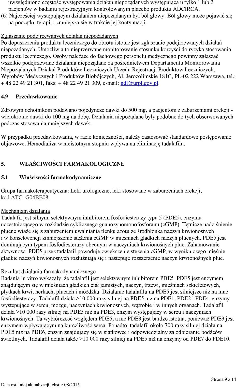 Zgłaszanie podejrzewanych działań niepożądanych Po dopuszczeniu produktu leczniczego do obrotu istotne jest zgłaszanie podejrzewanych działań niepożądanych.