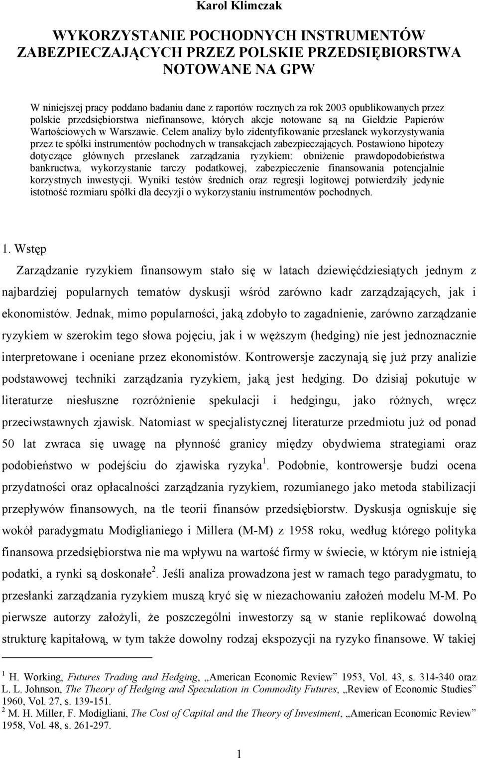 Celem analizy było zidentyfikowanie przesłanek wykorzystywania przez te spółki instrumentów pochodnych w transakcjach zabezpieczających.