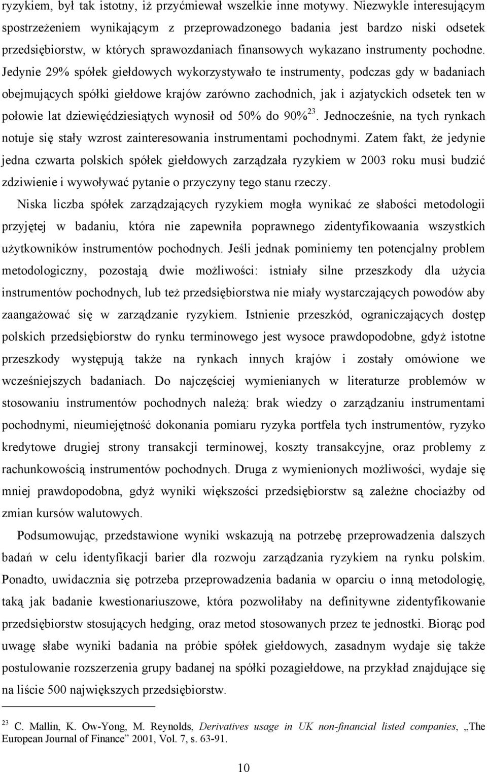 Jedynie 29% spółek giełdowych wykorzystywało te instrumenty, podczas gdy w badaniach obejmujących spółki giełdowe krajów zarówno zachodnich, jak i azjatyckich odsetek ten w połowie lat