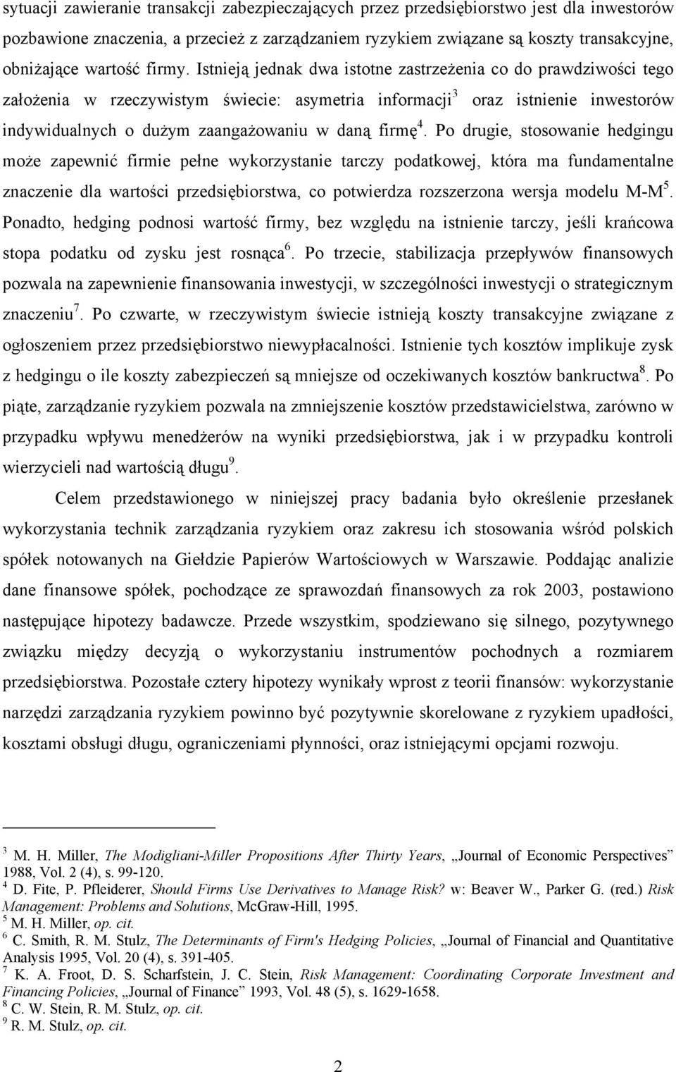 Istnieją jednak dwa istotne zastrzeżenia co do prawdziwości tego założenia w rzeczywistym świecie: asymetria informacji 3 oraz istnienie inwestorów indywidualnych o dużym zaangażowaniu w daną firmę 4.