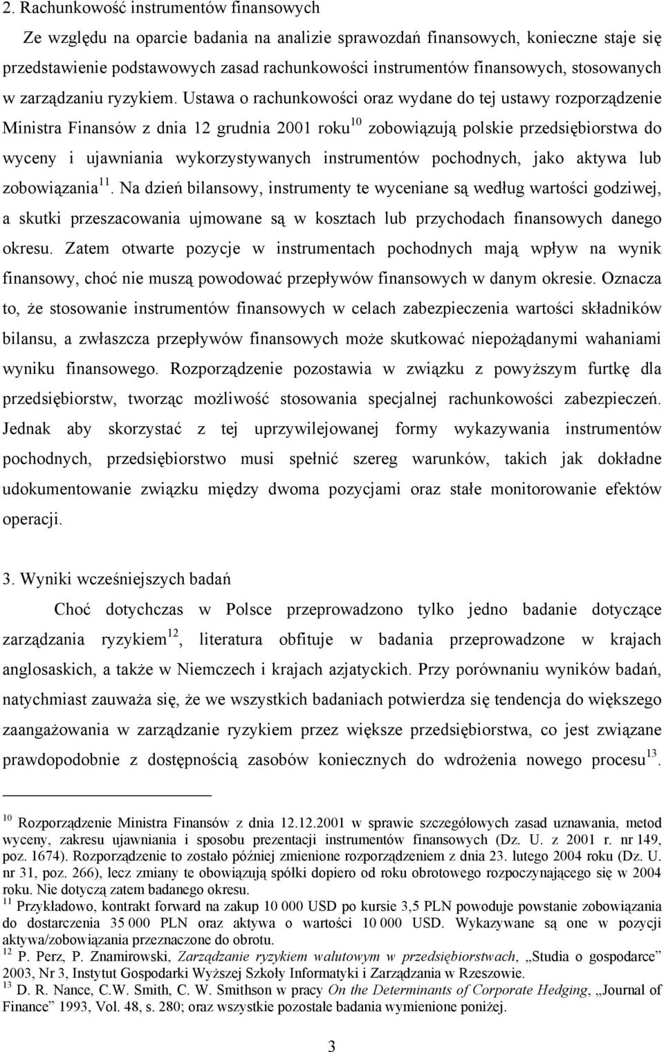 Ustawa o rachunkowości oraz wydane do tej ustawy rozporządzenie Ministra Finansów z dnia 12 grudnia 2001 roku 10 zobowiązują polskie przedsiębiorstwa do wyceny i ujawniania wykorzystywanych