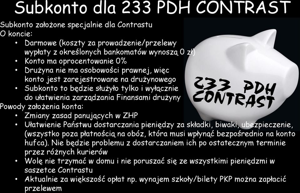 Zmiany zasad panujących w ZHP Ułatwienie Państwu dostarczania pieniędzy za składki, biwaki, ubezpieczenie, (wszystko poza płatnością na obóz, która musi wpłynąć bezpośrednio na konto hufca).