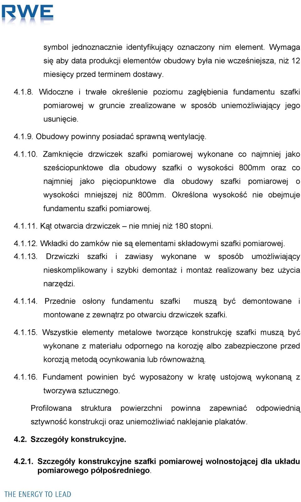 Zamknięcie drzwiczek szafki pomiarowej wykonane co najmniej jako sześciopunktowe dla obudowy szafki o wysokości 800mm oraz co najmniej jako pięciopunktowe dla obudowy szafki pomiarowej o wysokości