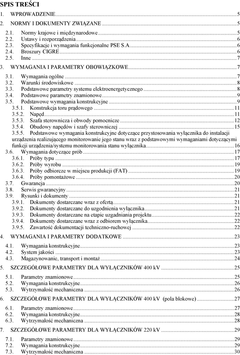 Podstawowe parametry znamionowe... 9 3.5. Podstawowe wymagania konstrukcyjne... 9 3.5.1. Konstrukcja toru prądowego... 11 3.5.2. Napęd... 11 3.5.3. Szafa sterownicza i obwody pomocnicze... 12 3.5.4.