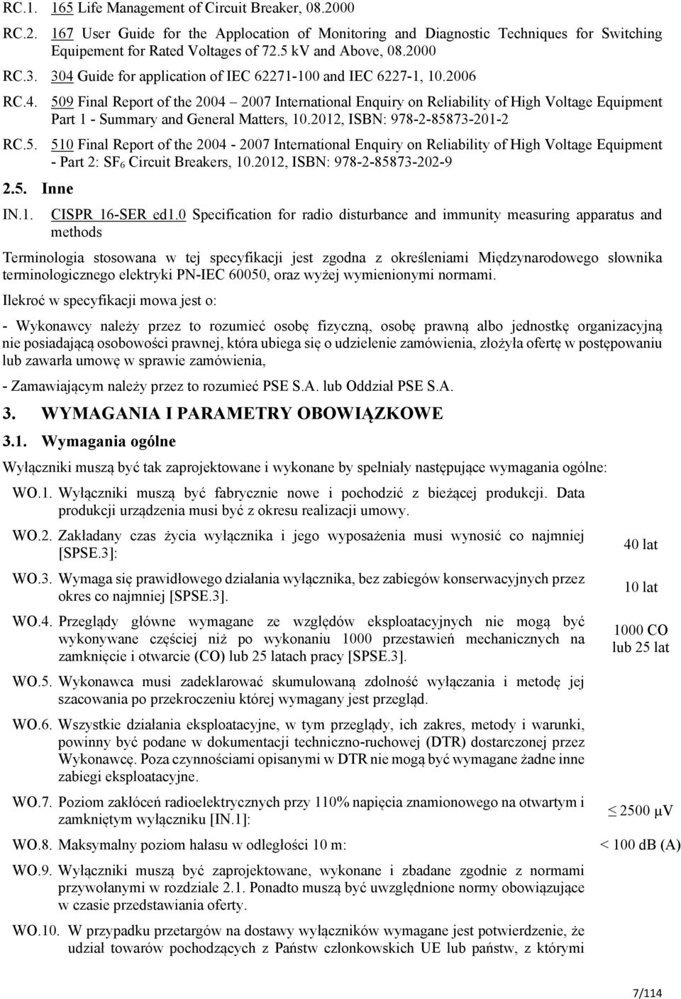 2012, ISBN: 978-2-85873-201-2 RC.5. 510 Final Report of the 2004-2007 International Enquiry on Reliability of High Voltage Equipment - Part 2: SF 6 Circuit Breakers, 10.