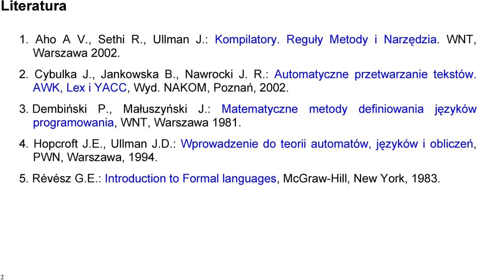 , Małuszyński J.: Matematyczne metody definiowania języków programowania, WNT, Warszawa 1981. 4. Hopcroft J.E., Ullman J.D.