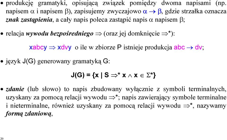 wywodu bezpośredniego (oraz jej domknięcie *): xabcy xdvy o ile w zbiorze P istnieje produkcja abc dv; język J(G) generowany gramatyką G: J(G) = {x S *