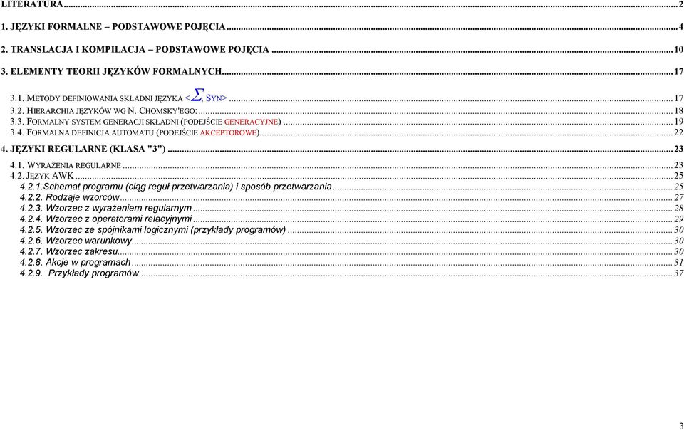 JĘZYKI REGULARNE (KLASA "3")...23 4.1. WYRAśENIA REGULARNE...23 4.2. JĘZYK AWK...25 4.2.1.Schemat programu (ciąg reguł przetwarzania) i sposób przetwarzania...25 4.2.2. Rodzaje wzorców...27 4.2.3. Wzorzec z wyraŝeniem regularnym.