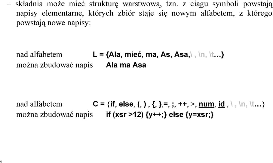 którego powstają nowe napisy: nad alfabetem L = {Ala, mieć, ma, As, Asa,\, \n, \t } moŝna