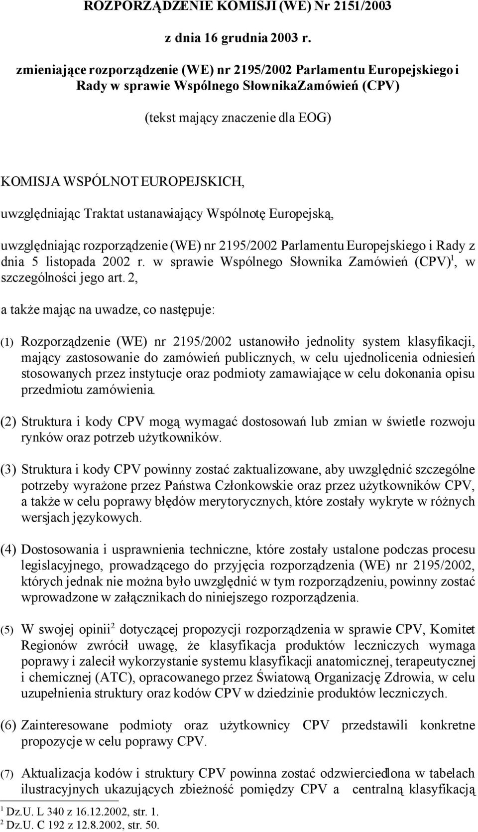 Traktat ustanawiający Wspólnotę Europejską, uwzględniając rozporządzenie (WE) nr 2195/2002 Parlamentu Europejskiego i Rady z dnia 5 listopada 2002 r.