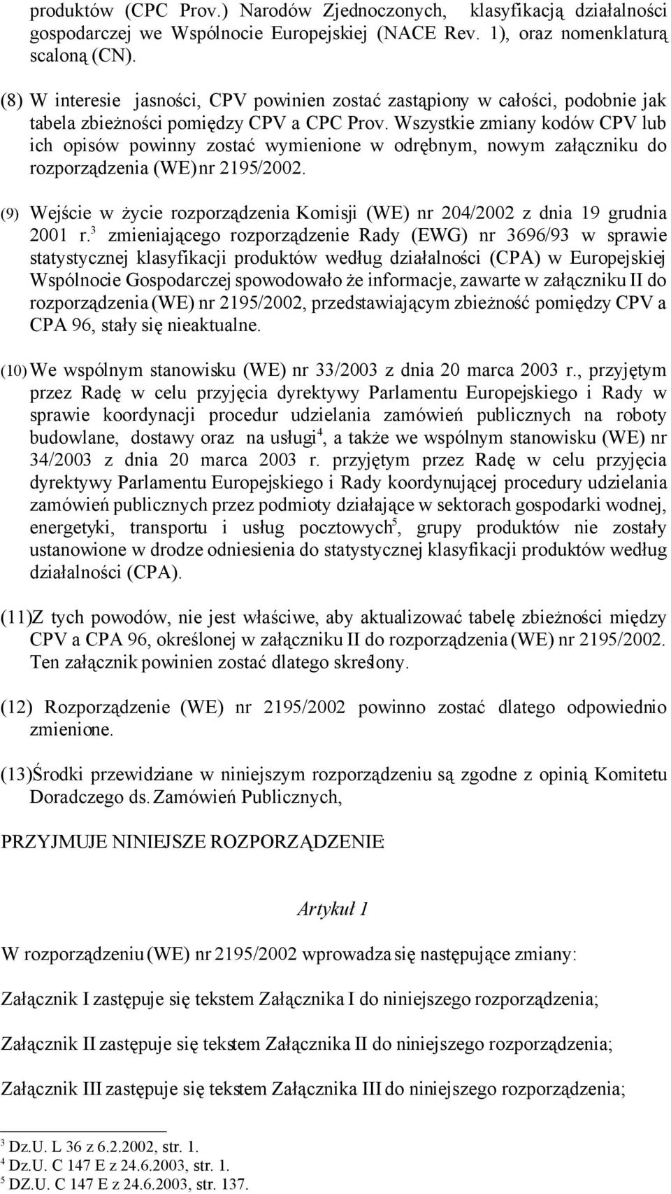 Wszystkie zmiany kodów CPV lub ich opisów powinny zostać wymienione w odrębnym, nowym załączniku do rozporządzenia (WE) nr 2195/2002.