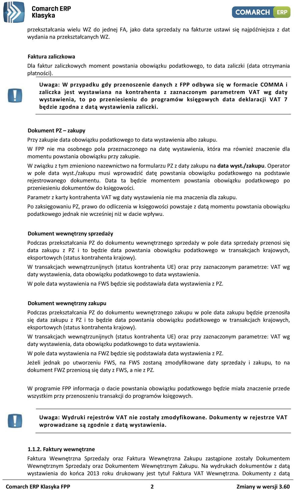 Uwaga: W przypadku gdy przenoszenie danych z FPP odbywa się w formacie COMMA i zaliczka jest wystawiana na kontrahenta z zaznaczonym parametrem VAT wg daty wystawienia, to po przeniesieniu do