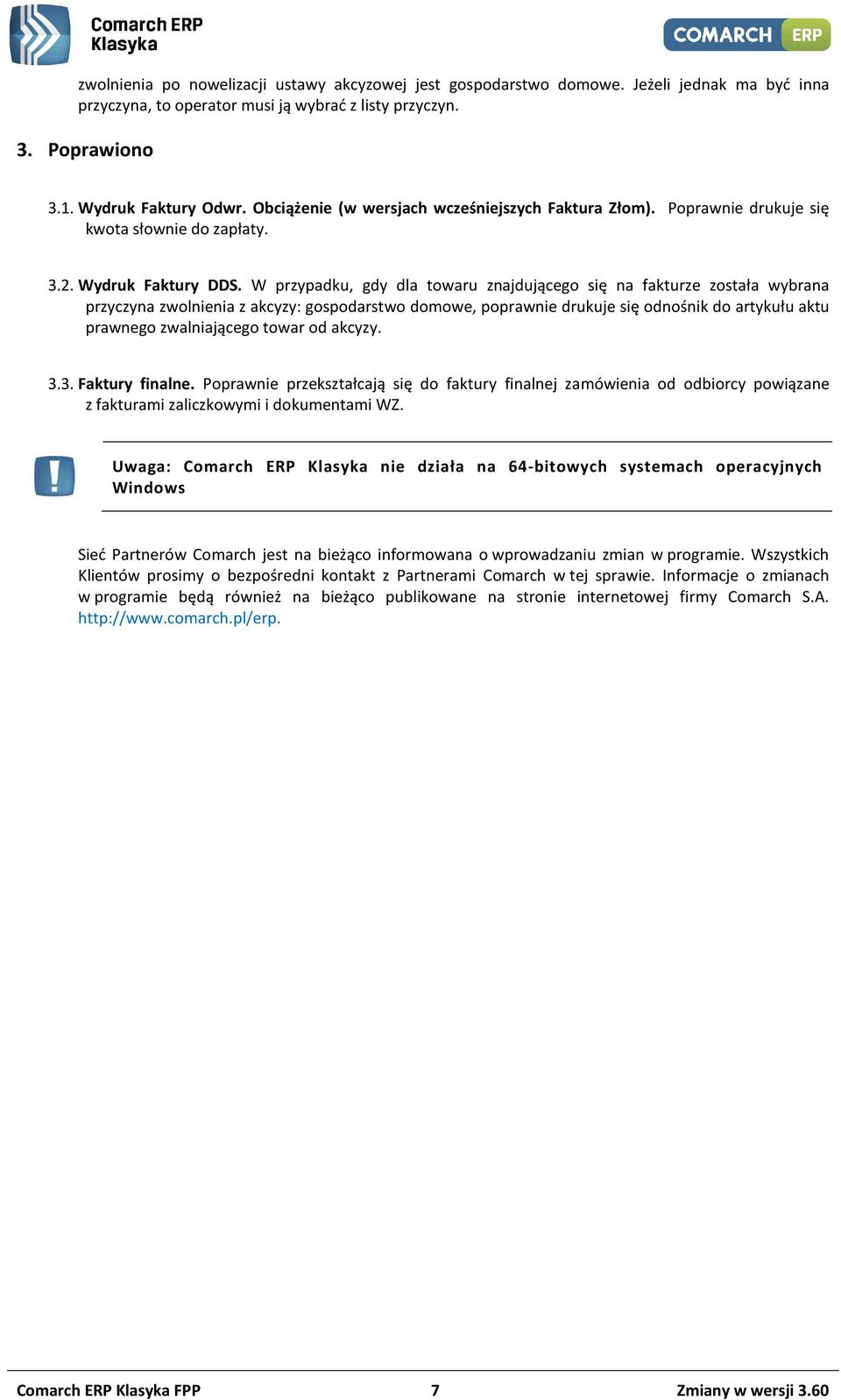 W przypadku, gdy dla towaru znajdującego się na fakturze została wybrana przyczyna zwolnienia z akcyzy: gospodarstwo domowe, poprawnie drukuje się odnośnik do artykułu aktu prawnego zwalniającego