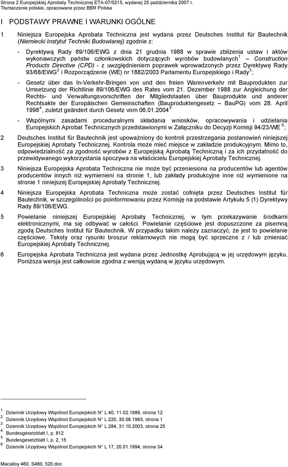 89/106/EWG z dnia 21 grudnia 1988 w sprawie zbliżenia ustaw i aktów wykonawczych państw członkowskich dotyczących wyrobów budowlanych 1 Construction Products Directive (CPD) - z uwzględnieniem