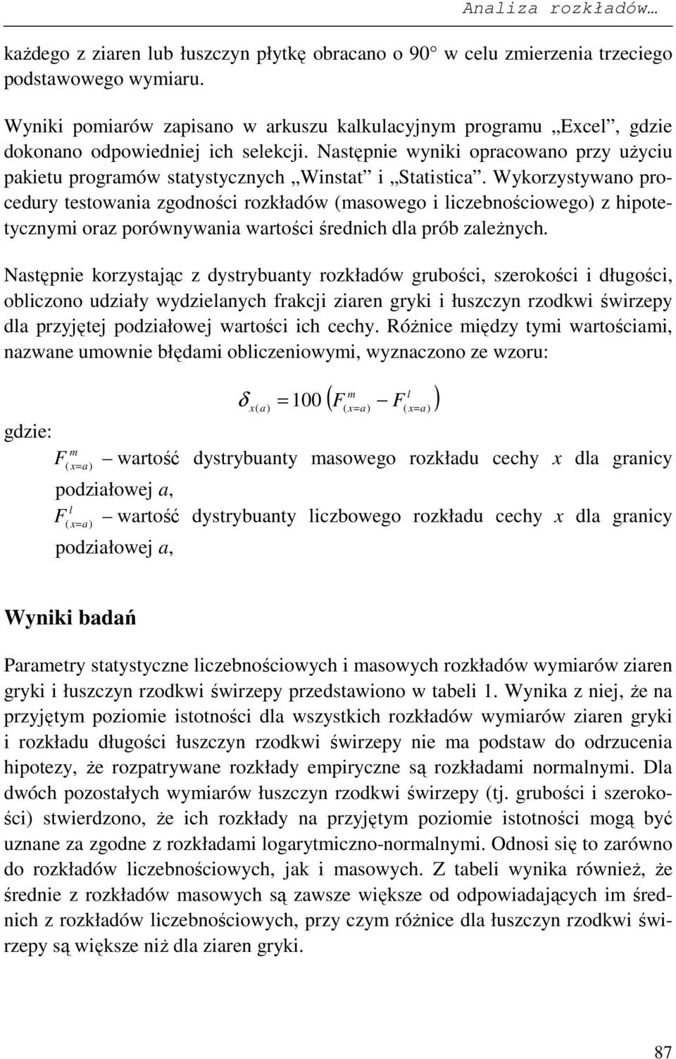 Następnie wyniki opracowano przy uŝyciu pakietu programów statystycznych Winstat i Statistica.